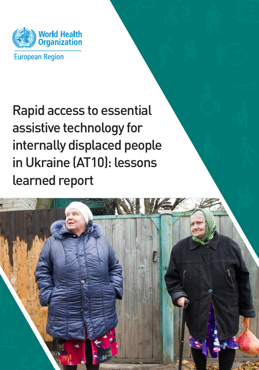Rapid access to essential assistive technology for internally displaced people in Ukraine (AT10): lessons learned report