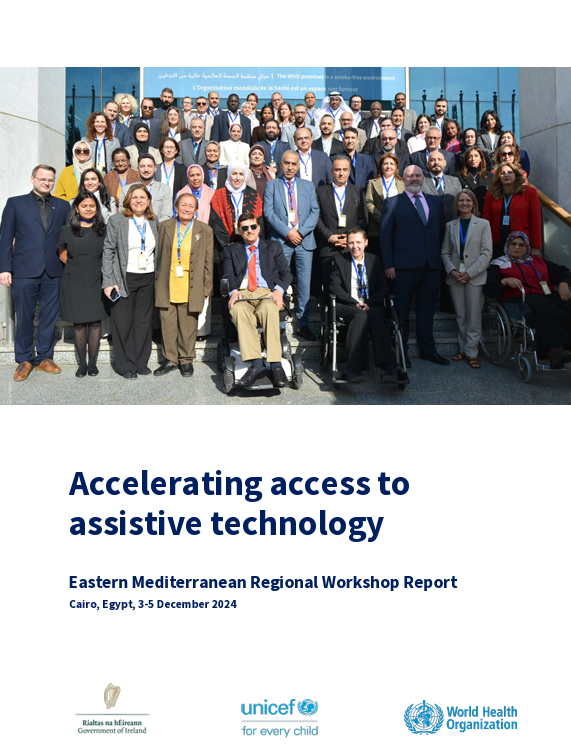 Accelerating access to assistive technology. Eastern Mediterranean Regional Workshop Report